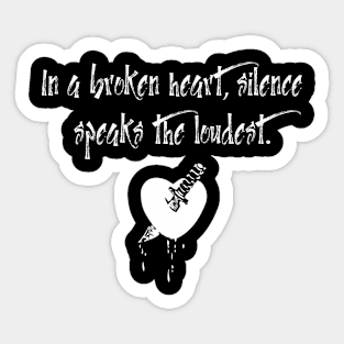 In a broken heart, silence speaks the loudest. Sticker